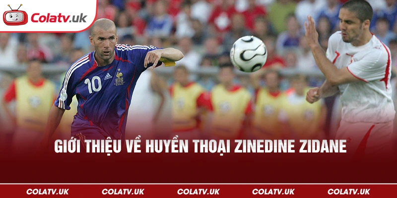 Giới thiệu về huyền thoại Zinedine Zidane