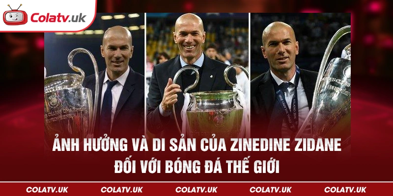 Ảnh hưởng và di sản của Zinedine Zidane đối với bóng đá thế giới