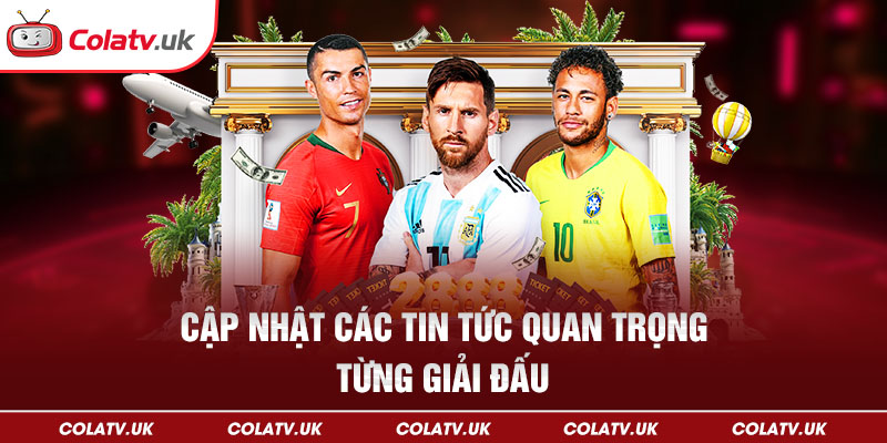 Cập nhật các tin tức quan trọng từng giải đấu