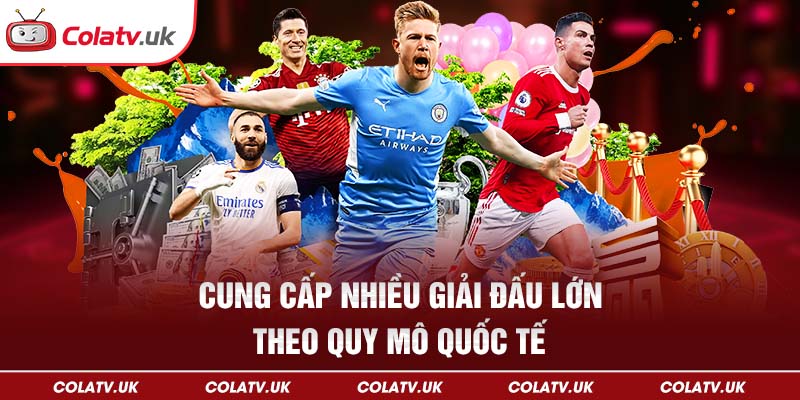 Cung cấp nhiều giải đấu lớn theo quy mô quốc tế