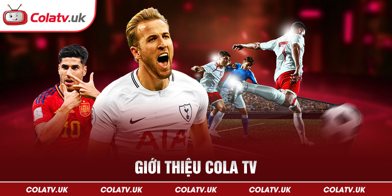 Giới thiệu ColaTV - trang trực tiếp bóng đá uy tín